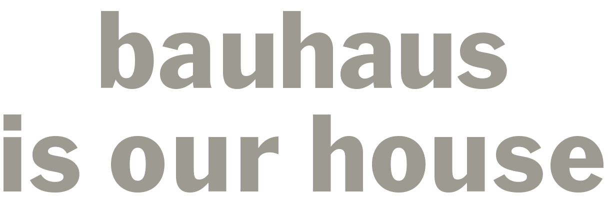 bauhaus is our house